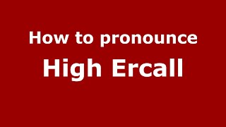 How to pronounce High Ercall