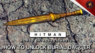 HITMAN WoA | How To Unlock The Burial Dagger | Forged in Fire Challenge | Walkthrough