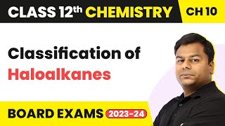 Classification of Haloalkanes - Haloalkanes and Haloarenes | Class 12 Chemistry Ch 10 (2022-23)