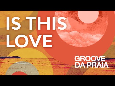 Is This Love - Groove Da Praia
