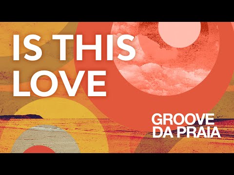 Is This Love - Groove da Praia