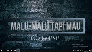 Download lagu Malu Malu Tapi Mau - Ecca Mamamia (Video Lirik) mp3