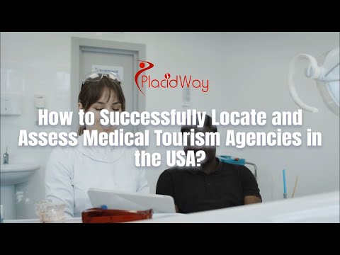 How to Successfully Locate and Assess Medical Tourism Agencies in the USA?