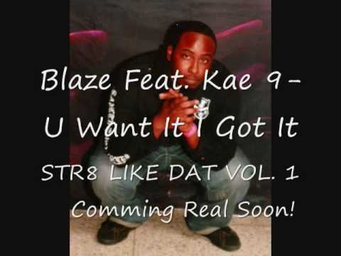 Blaze Feat. Kae 9- U Want It I Got It.wmv
