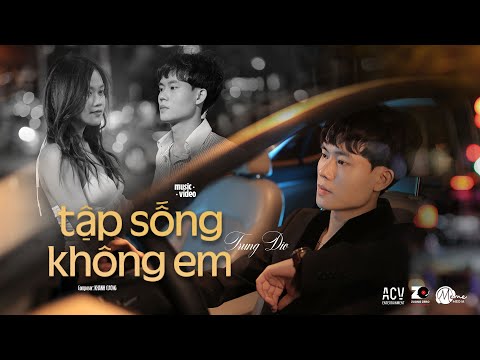 Tập Sống Không Em - Trung Dio | Official M/V