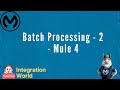 Batch Processing  2 - Mule 4