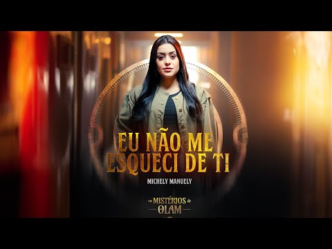 @MichelyManuelyOficial - EU NÃO ME ESQUECI DE TI | OS MISTÉRIOS DE OLAM