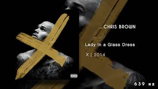 chris brown - lady in a glass dress || 639Hz conversion || full version