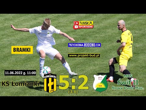 tv.nsk.pl [bramki] KS Łomianki - MKS Świt II Nowy Dwór Maz. 5:2 (3:1) 2022-06-11 g. 11:00