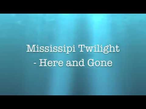Mississippi Twilight - Here and Gone Lyrics
