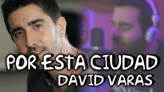 Por Esta Ciudad - Álex Ubago (Cover by DAVID VARAS)
