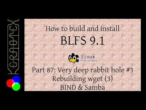How to build and install BLFS 9.1 - Part 87: Very deep rabbit hole #3 Rebuilding wget (3) BIND Samba