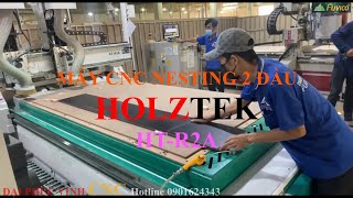 MÁY CNC NESTING 2 ĐẦU HOLZTEK HT-R2A. Không chỉ nhân đôi công suất mà còn làm việc liên tiếp.
