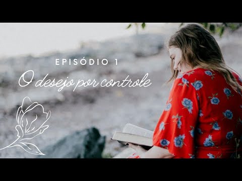 Uma visão para a feminilidade bíblica, Episódio 1: O desejo por controle