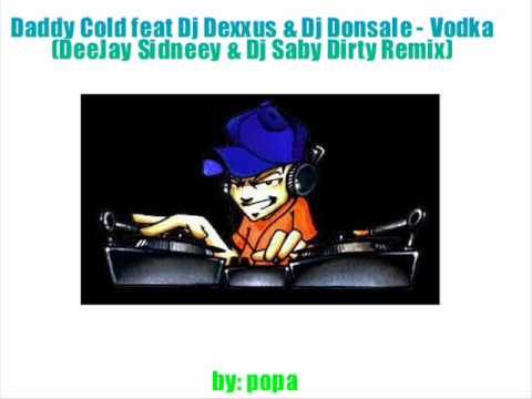 Daddy Cold feat Dj Dexxus & Dj Donsale - Vodka (Dj Sidneey &.Dj Saby) Remix