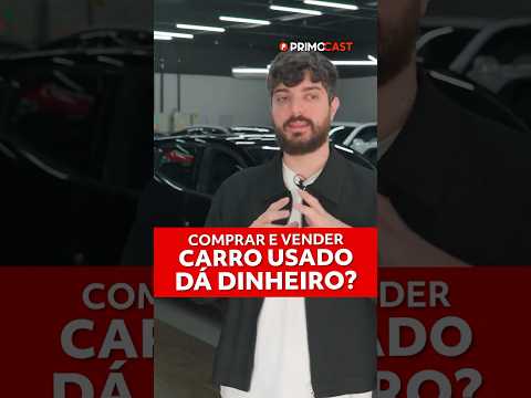 A VERDADE SOBRE VIVER DE COMPRAR E VENDER CARROS