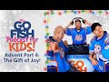 Advent Part 4: The Gift of Joy // Ep.13 - The Go Fish Podcast For Kids