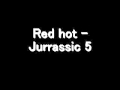 Jurassic 5- red hot GOOD QUALITY W/Download ...