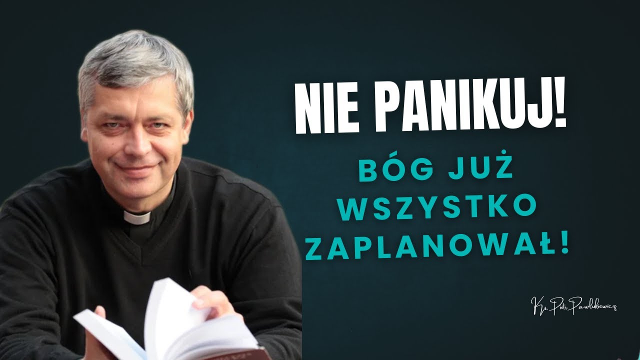 Nie panikuj! Bóg już wszystko zaplanował! Ks. Piotr Pawlukiewicz