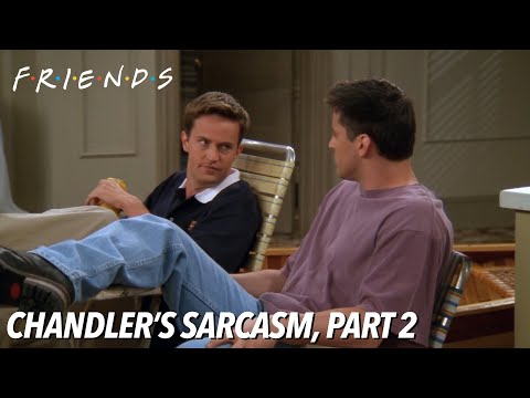 Chandler's Sarcasm, Pt. 2 | FRIENDS