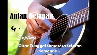 Download lagu Antan Delapan - Septuri, Gitar Tunggal Sumatera Selatan mp3