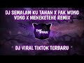 Download lagu DJ Semalam Ku Tahan X Pak Wong Vong X Meneketehe Remix Viral TikTok Terbaru