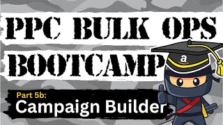Amazon PPC Bulk Campaign Builder – Amazon PPC Bulk Ops Bootcamp Part 5b