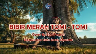 Download lagu Bibir Merah Tomi - Tomi | Cover By Eve2Project | Lagu Ambon Populer mp3
