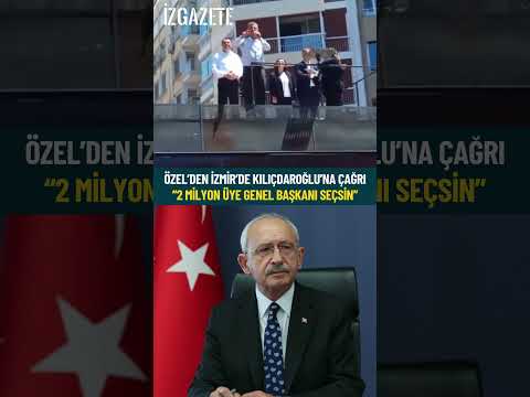Özel’den İzmir’de Kılıçdaroğlu’na çağrı: 2 milyon üye genel başkanı seçsin #chp #özgürözel