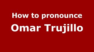 How to pronounce Omar Trujillo