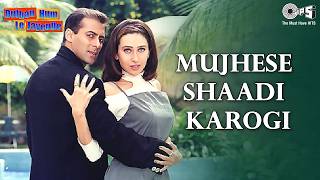 Download lagu Mujhse Shaadi Karogi - Dulhan Hum Le Jayenge | Salman Khan, Karisma Kapoor | Alka Yagnik mp3
