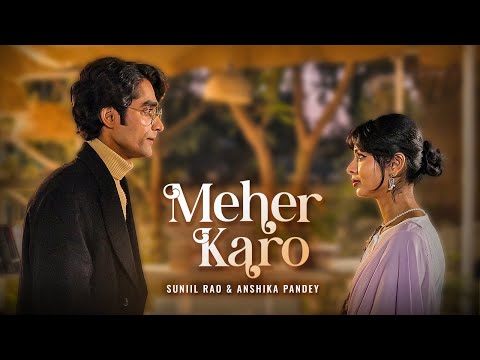 Meher Karo (Official Video) | Suniil Rao & Anshika Pandey | Love Song | New Romantic Song 2025