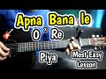 Apna Bana Le xx O Re Piya 🎸 - Most Easy Guitar Lesson Chords - 2 Song Mashup 4 Beginners