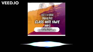 CSG-Classmate Yawe.mp3 ft 24 Swagg & (SingoJayBeatz)