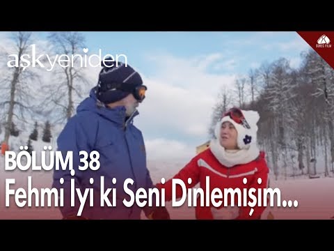 Aşk Yeniden - Fehmi iyi ki seni dinlemişim... / 38.Bölüm
