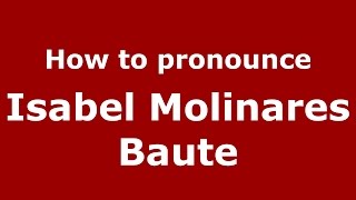 How to pronounce Isabel Molinares Baute