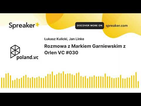 Poland.VC #030: Rozmowa z Markiem Garniewskim z Orlen VC | Podcast o polskim rynku venture capital