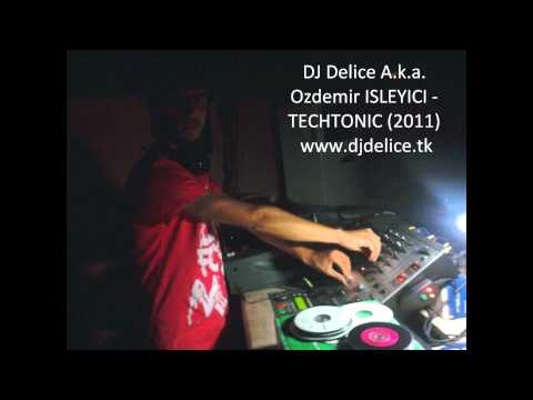 DJ Delice A.K.A. Ozdemir ISLEYICI - Techtonic (2011)