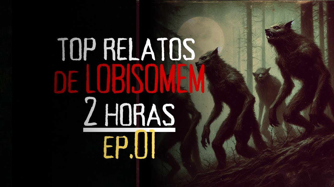TOP RELATOS DE LOBISOMEM -  2 HORAS - EP 01