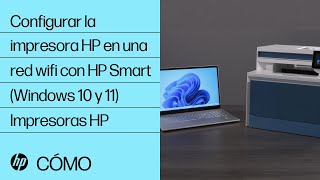 Cómo configurar una impresora HP en una red inalámbrica con HP Smart en Windows 11