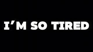 I'm So Tired. | Trailer