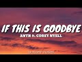 IF THIS IS GOODBYE ANTH Ft Corey Nyell Lyrics