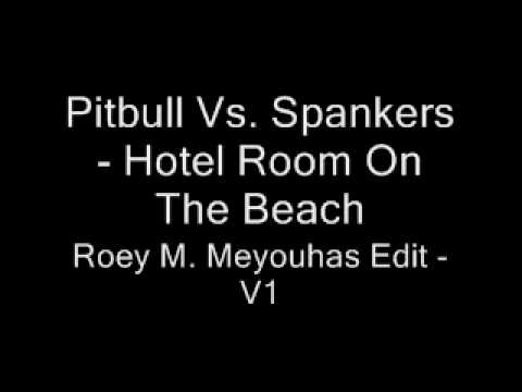 Pitbull Vs. Spankers - Hotel Room On The Beach (Roey M. Edit)