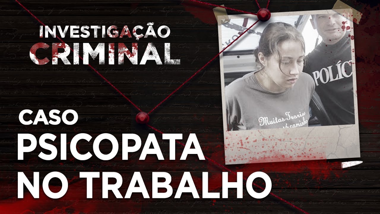 PSICOPATA NO TRABALHO - INVESTIGAÇÃO CRIMINAL