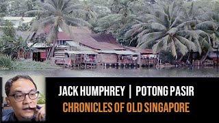 Jack Humphrey – Resettlement of Old Potong Pasir | Chronicles of Old Singapore