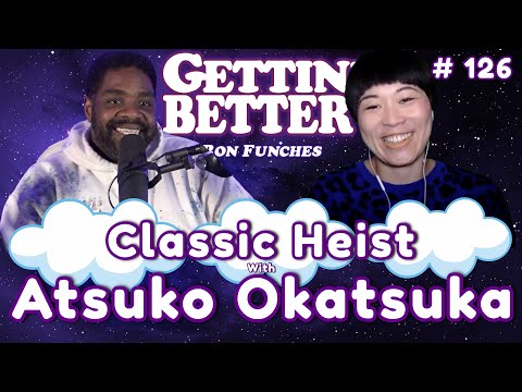 Gettin’ Better with Ron Funches # 126 - Classic Heist with Atsuko Okatsuka