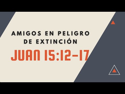 AMIGOS EN PELIGRO DE EXTINCIÓN (057) JUAN 15:12-17