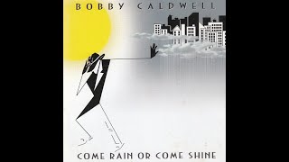 Bobby Caldwell – Come Rain Or Come Shine (Full Album)