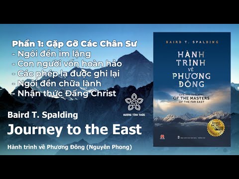 PHẦN 1: Hành Trình Về Phương Đông (Ấn Bản Đặc Biệt) | GẶP GỠ CÁC CHÂN SƯ | BAIRD T. SPALDING