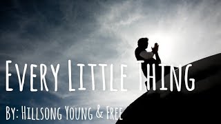 Hillsong Young &amp; Free - Every Little Thing Lyric Video